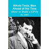 Nikola Tesla, Man Ahead of His Time (How to Build a UFO)