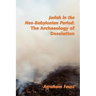Judah in the Neo-Babylonian Period: The Archaeology of Desolation