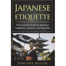 Japanese Etiquette: The Essential Guide to Japanese Traditions, Customs, and Etiquette