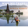 Why We Travel: 100 Reasons to See the World