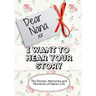 Dear Nana, I Want To Hear Your Story: The Stories, Memories and Moments of Nana's Life