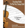Teaching Violin to the Very Young Child: Volume One