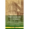 The Quaker Colonies: History of the Early Quaker Settlements in New England and the Delaware River (Hardcover)
