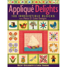 Applique Delights: 100 Irresistible Blocks from Piece O' Cake Designs
