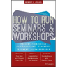 How to Run Seminars and Workshops: Presentation Skills for Consultants, Trainers, Teachers, and Salespeople