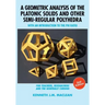 A Geometric Analysis of the Platonic Solids and Other Semi-Regular Polyhedra: With an Introduction to the Phi Ratio, 2nd Edition
