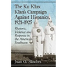 The Ku Klux Klan's Campaign Against Hispanics, 1921-1925: Rhetoric, Violence and Response in the American Southwest