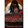 Americas Massacre The Sequel: Surviving Mass Incarceration