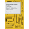 Simple Furniture Making - How to Make Tables, Chairs, Bookshelves, Sideboards, Chests, Kitchen Accessories, Etc.