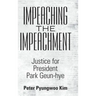 Impeaching the Impeachment: Justice for President Park Geun-Hye