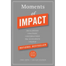Moments of Impact: How to Design Strategic Conversations That Accelerate Change