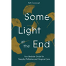Some Light at the End: Your Bedside Guide for Peaceful Palliative and Hospice Care