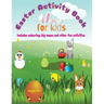 Easter Activity Book For Kids: Mazes, Colouring and Educational Activities For Kids