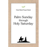 Holy Week Prayer Book: Palm Sunday through Holy Saturday