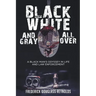 Black, White, and Gray All Over: A Black Man's Odyssey in Life and Law Enforcement