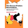The German Problem Reconsidered: Germany and the World Order 1870 to the Present