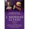 The Collected Supernatural and Weird Fiction of J. Sheridan Le Fanu: Volume 4-Including One Novel, 'The Wyvern Mystery, ' One Novelette, 'Mr. Justice