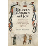 Between Christian and Jew: Conversion and Inquisition in the Crown of Aragon, 1250-1391