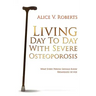 Living Day To Day With Severe Osteoporosis: What Every Person Should Know Regardless of Age
