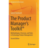 The Product Manager's Toolkit(r): Methodologies, Processes, and Tasks in Technology Product Management
