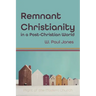 Remnant Christianity in a Post-Christian World: Plight of the Modern Church