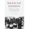 Mexican Exodus: Emigrants, Exiles, and Refugees of the Cristero War