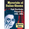 Mavericks of Italian Cinema: Eight Unorthodox Filmmakers, 1940s-2000s