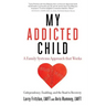 My Addicted Child: Codependency, Enabling and the Road to Recovery