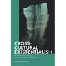 Cross-Cultural Existentialism: On the Meaning of Life in Asian and Western Thought
