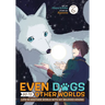 Even Dogs Go to Other Worlds: Life in Another World with My Beloved Hound (Manga) Vol. 6