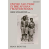 Empire and Tribe in the Afghan Frontier Region: Custom, Conflict and British Strategy in Waziristan until 1947