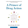 A Primer of Drug Action: A Concise Nontechnical Guide to the Actions, Uses, and Side Effects of Psychoactive Drugs, Revised and Updated