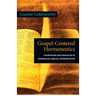 Gospel-Centered Hermeneutics: Foundations and Principles of Evangelical Biblical Interpretation