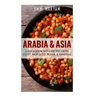 Arabia & Asia: A Cookbook With Recipes From Egypt, Morocco, Persia, & Pakistan