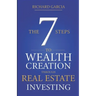 The Seven 7 Steps To Wealth Creation Through Real Estate Investing