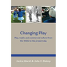 Changing Play: Play, Media and Commercial Culture from the 1950s to the Present Day