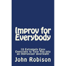 Improv for Everybody: 10 Extremely Easy Exercises to Turn You into an Improviser Overnight