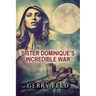 Sr. Dominique's Incredible War