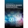 Leadership for Evidence-Based Innovation in Nursing and Health Professions