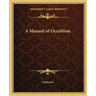 A Manual of Occultism