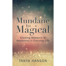 Mundane to Magical: Creating Moments of Awareness in Everyday Life