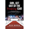 Girl, Get out of the Freaking Car!: A Nine-Step Road Map to Simple Self-Worth and Possibility