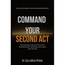 Command Your Second ACT: The Sovereign Authority Protocol for Rebuilding Life, Leadership, and Legacy After the Fall