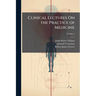 Clinical Lectures On the Practice of Medicine; Volume 1