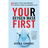 Your Oxygen Mask First: 17 Habits to Help High Achievers Survive & Thrive in Leadership & Life
