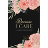 Because I Care: A Care Giver's Journal