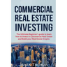 Commercial Real Estate Investing: The Ultimate Beginner's guide to learn how to invest in Commercial Real Estate and Build your Real Estate Empire. (B