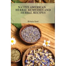 Native American Herbal Remedies and Herbal Recipes