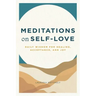 Meditations on Self-Love: Daily Wisdom for Healing, Acceptance, and Joy