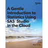 A Gentle Introduction to Statistics Using SAS Studio in the Cloud